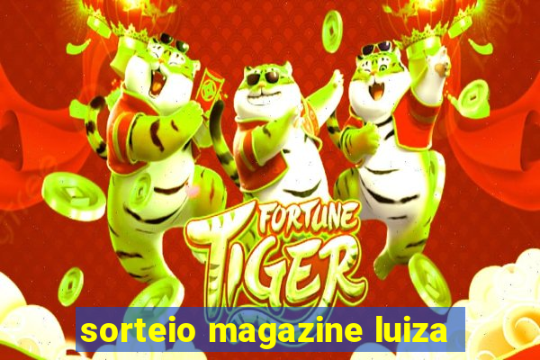 sorteio magazine luiza