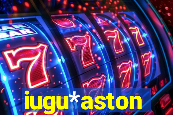 iugu*aston