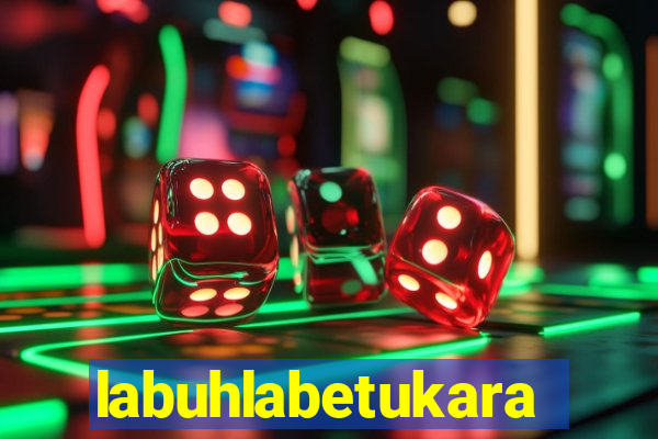 labuhlabetukara