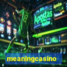 meaningcasino