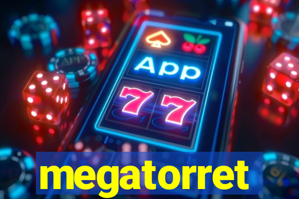 megatorret