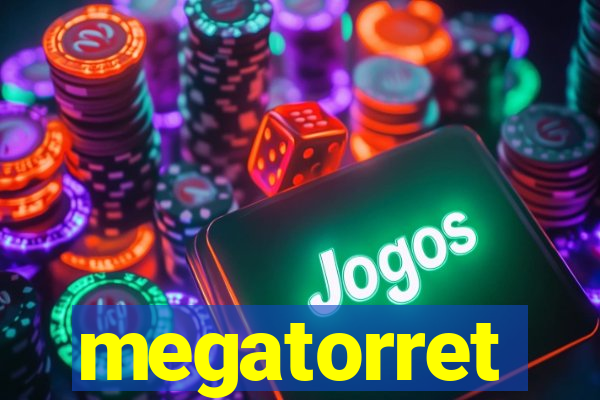 megatorret