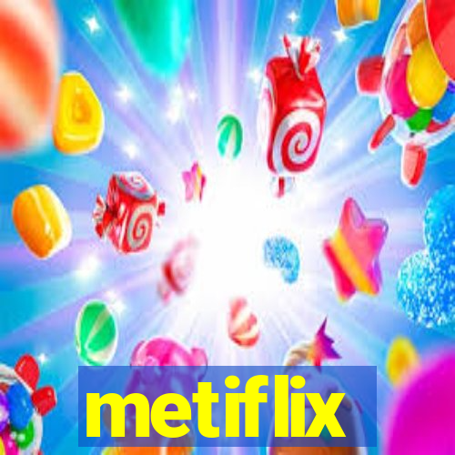 metiflix