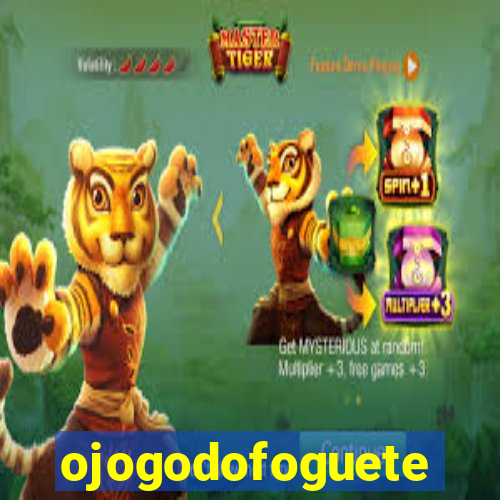 ojogodofoguete