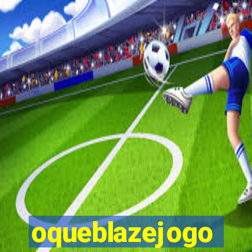 oqueblazejogo