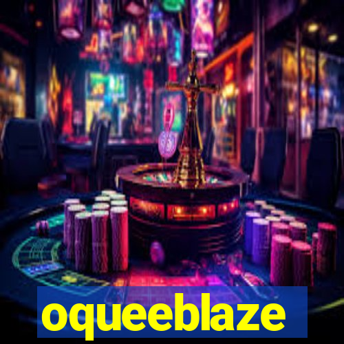 oqueeblaze