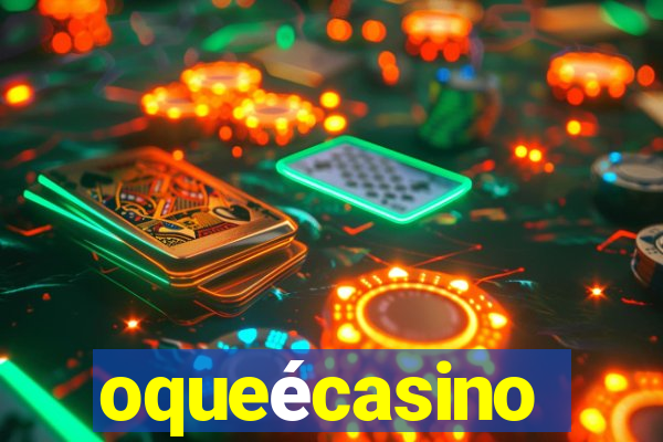 oqueécasino