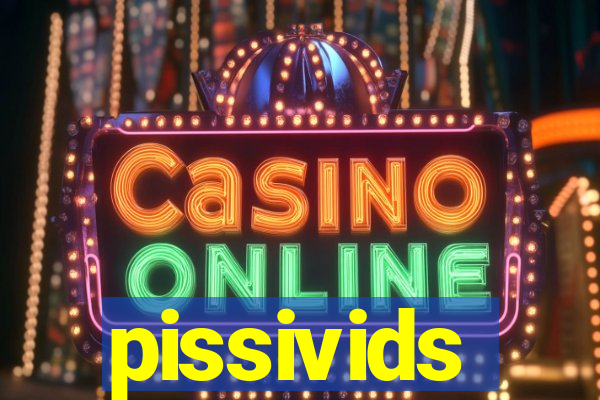 pissivids