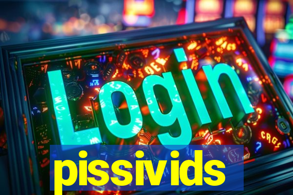 pissivids