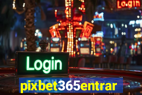 pixbet365entrar