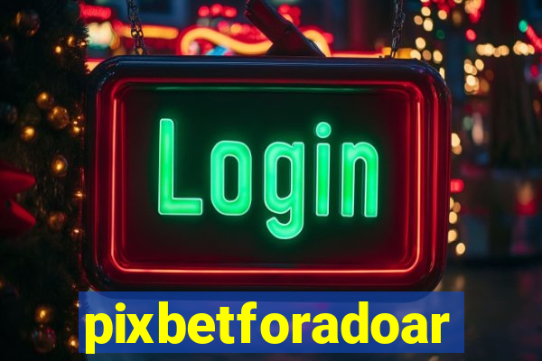 pixbetforadoar