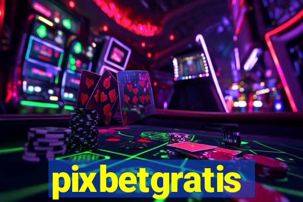 pixbetgratis