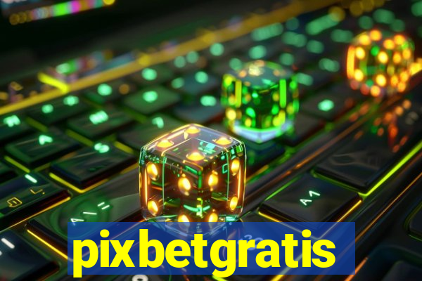 pixbetgratis