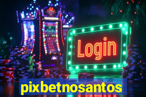 pixbetnosantos