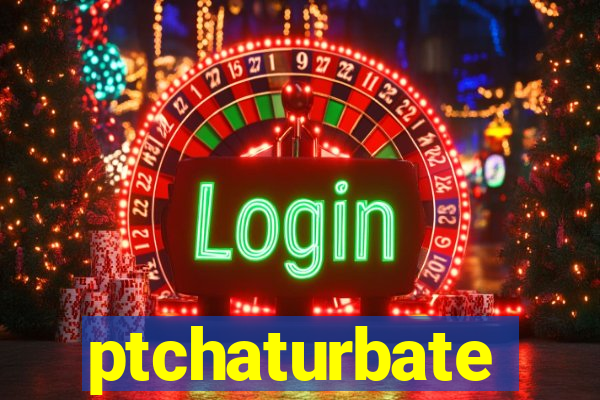 ptchaturbate