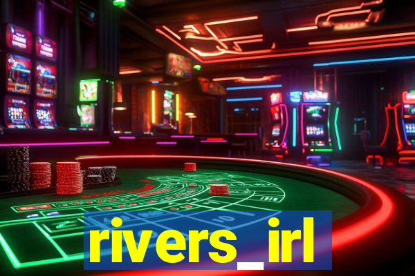 rivers_irl