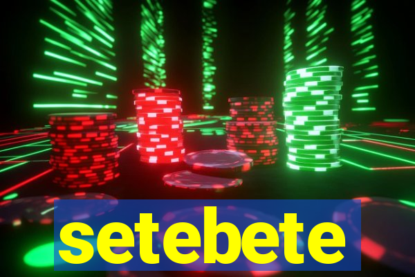 setebete