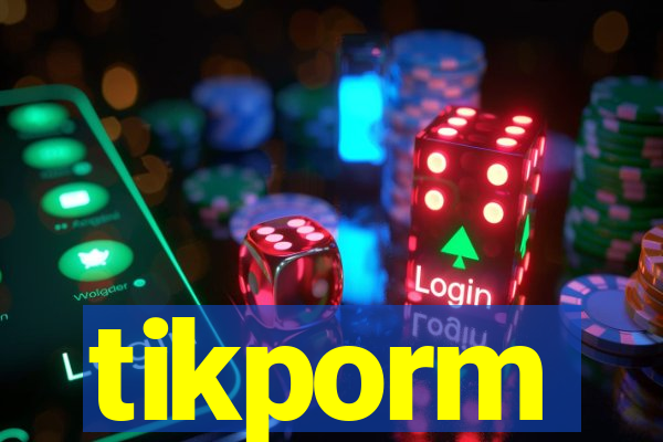 tikporm