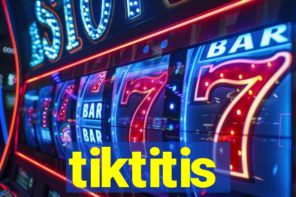 tiktitis