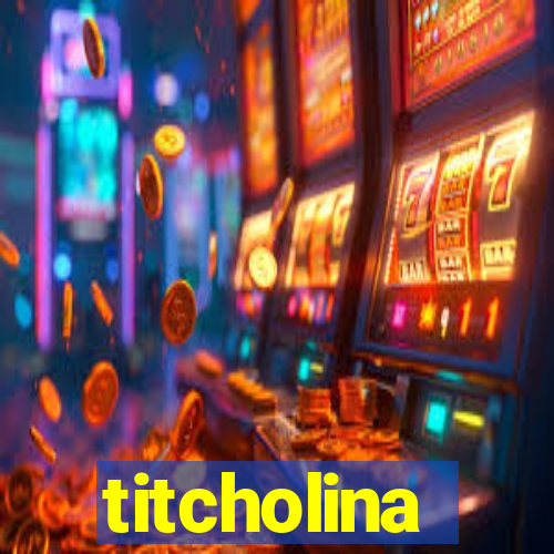 titcholina