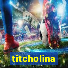 titcholina