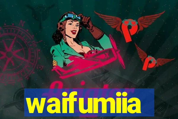 waifumiia