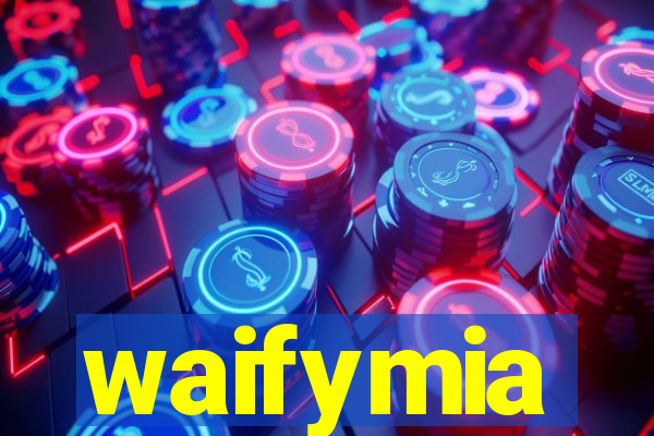 waifymia