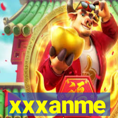 xxxanme