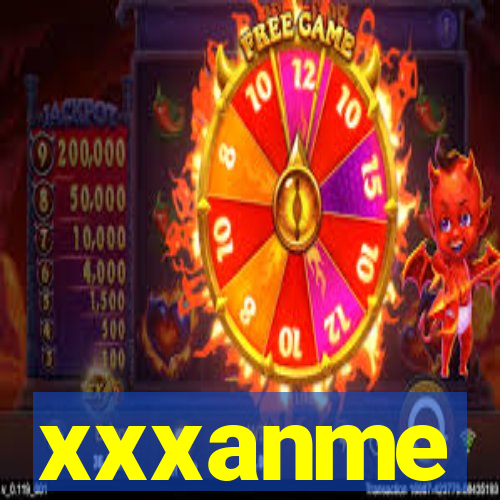 xxxanme