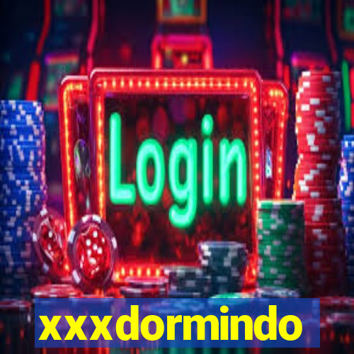 xxxdormindo